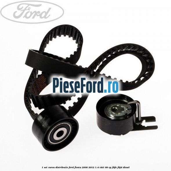 1 Set curea distributie Ford Fiesta 2008-2012 1.4 TDCi 68 cp