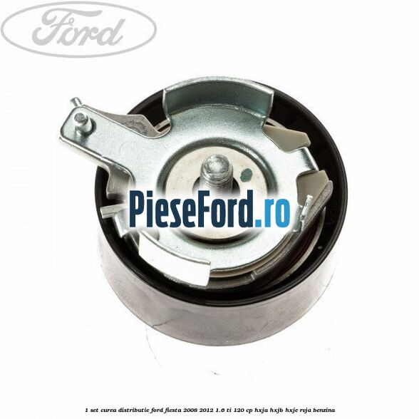 1 Set curea distributie Ford Fiesta 2008-2012 1.6 Ti 120 cp HXJA, HXJB, HXJE, RVJA benzina