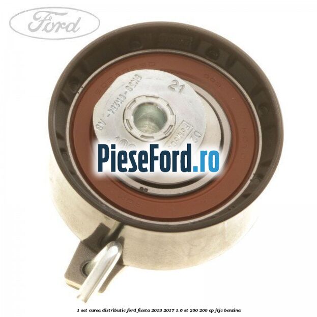 1 Set curea distributie Ford Fiesta 2013-2017 1.6 ST 200 200 cp JTJC benzina