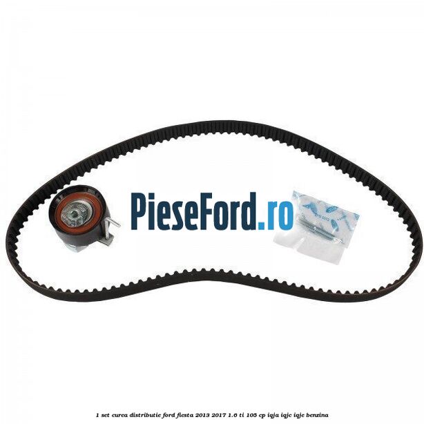 1 Set curea distributie Ford Fiesta 2013-2017 1.6 Ti 105 cp 1 Set curea distributie Ford Fiesta 2013-2017 1.6 Ti 105 cp IQJA, IQJC, IQJE benzina