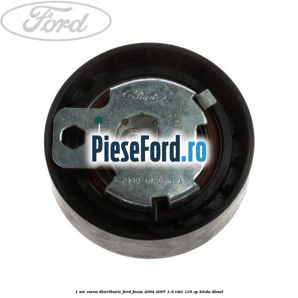 1 Set curea distributie Ford Focus 2004-2007 1.8 TDCi 115 cp 1 Set curea distributie Ford Focus 2004-2007 1.8 TDCi 115 cp KKDA diesel
