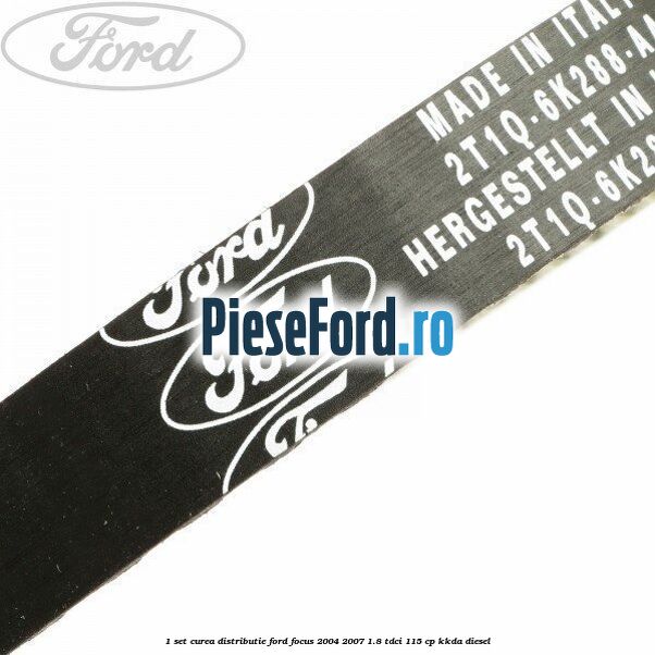 1 Set curea distributie Ford Focus 2004-2007 1.8 TDCi 115 cp 1 Set curea distributie Ford Focus 2004-2007 1.8 TDCi 115 cp KKDA diesel