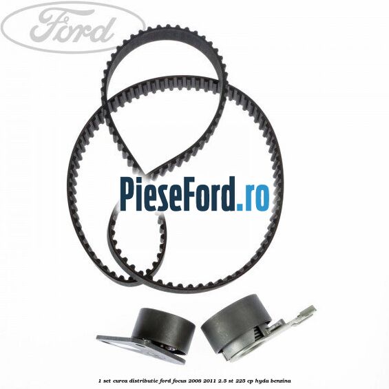 1 Set curea distributie Ford Focus 2008-2011 2.5 ST 225 cp HYDA benzina