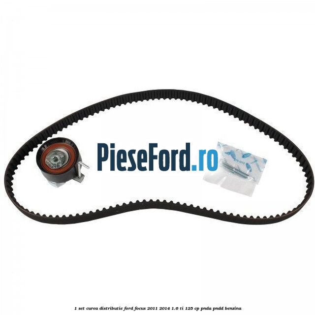 1 Set curea distributie Ford Focus 2011-2014 1.6 Ti 125 cp PNDA, PNDD benzina