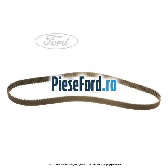1 Set curea distributie Ford Fusion 1.4 TDCi 68 cp F6JA, F6JB diesel