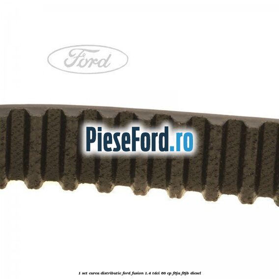 1 Set curea distributie Ford Fusion 1.4 TDCi 68 cp F6JA, F6JB diesel