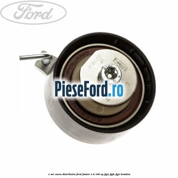 1 Set curea distributie Ford Fusion 1.6 100 cp FYJA, FYJB, FYJC benzina