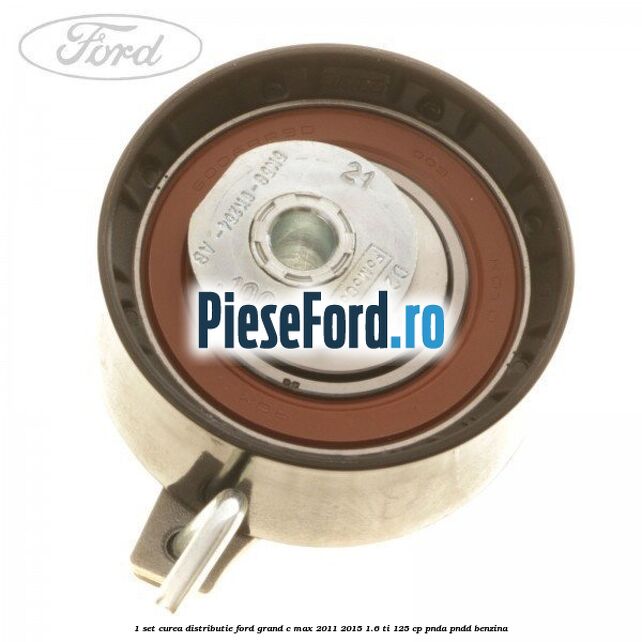 1 Set curea distributie Ford Grand C-Max 2011-2015 1.6 Ti 125 cp PNDA, PNDD benzina