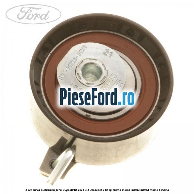 1 Set curea distributie Ford Kuga 2013-2016 1.5 EcoBoost 150 cp 1 Set curea distributie Ford Kuga 2013-2016 1.5 EcoBoost 150 cp M8MA, M8MB, M8MC, M8MD, M8ME benzina