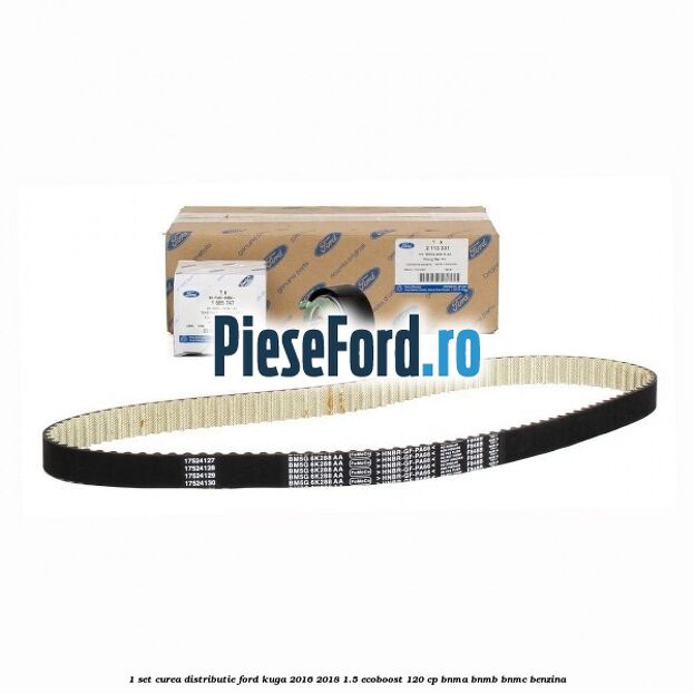 1 Set curea distributie Ford Kuga 2016-2018 1.5 EcoBoost 120 cp BNMA, BNMB, BNMC benzina
