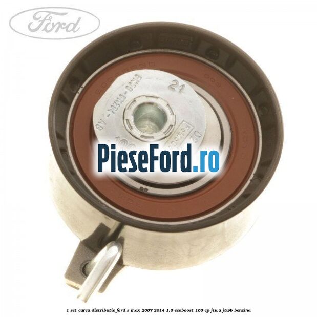 1 Set curea distributie Ford S-Max 2007-2014 1.6 EcoBoost 160 cp JTWA, JTWB benzina