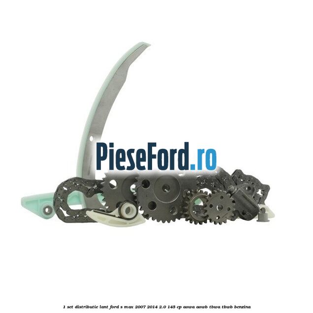 1 Set distributie lant Ford S-Max 2007-2014 2.0 145 cp AOWA, AOWB, TBWA, TBWB benzina