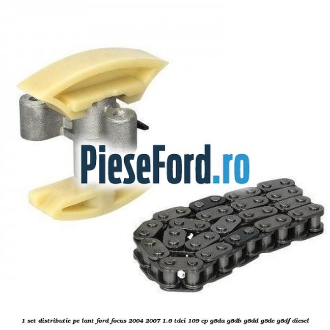 1 Set distributie pe lant Ford Focus 2004-2007 1.6 TDCi 109 cp 1 Set distributie pe lant Ford Focus 2004-2007 1.6 TDCi 109 cp G8DA, G8DB, G8DD, G8DE, G8DF diesel