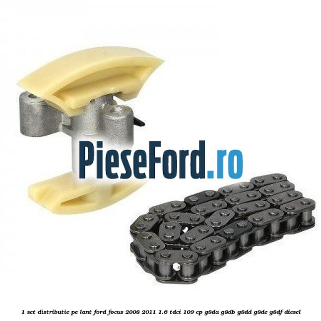 1 Set distributie pe lant Ford Focus 2008-2011 1.6 TDCi 109 cp 1 Set distributie pe lant Ford Focus 2008-2011 1.6 TDCi 109 cp G8DA, G8DB, G8DD, G8DE, G8DF diesel