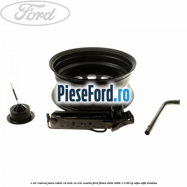 1 Set rezerva janta tabla 14 inch cu cric, coarba Ford Fiesta 2002-2005 1.3 69 cp A9JA, A9JB benzina