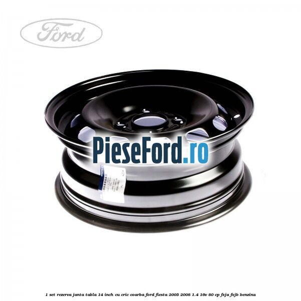 1 Set rezerva janta tabla 14 inch cu cric, coarba Ford Fiesta 2005-2008 1.4 16V 80 cp FXJA, FXJB benzina