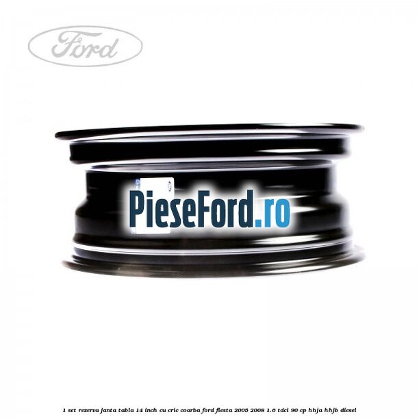 1 Set rezerva janta tabla 14 inch cu cric, coarba Ford Fiesta 2005-2008 1.6 TDCi 90 cp HHJA, HHJB diesel
