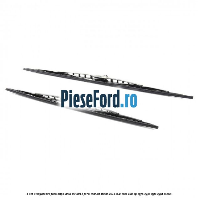 1 Set stergatoare fata dupa anul 09/2011 Ford Transit 2006-2014 2.2 TDCi 125 cp CYFA, CYFB, CYFC, CYFD diesel