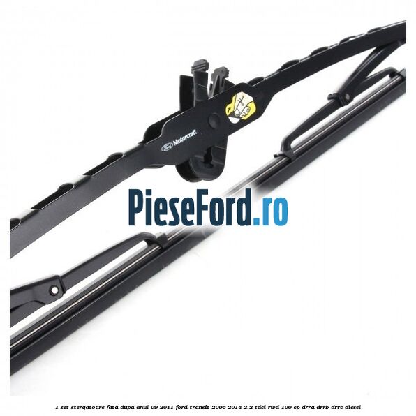 1 Set stergatoare fata dupa anul 09/2011 Ford Transit 2006-2014 2.2 TDCi RWD 100 cp DRRA, DRRB, DRRC diesel