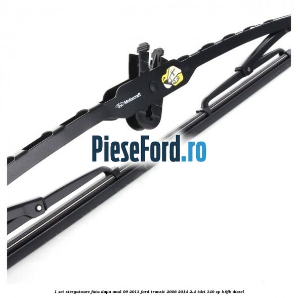 1 Set stergatoare fata dupa anul 09/2011 Ford Transit 2006-2014 2.4 TDCi 140 cp H9FB diesel