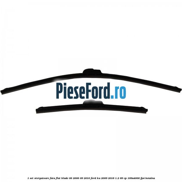 1 Set stergatoare fata flat blade 08/2008-09/2010 Ford Ka 2009-2016 1.2 69 cp