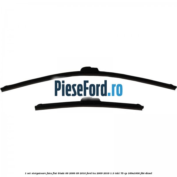 1 Set stergatoare fata flat blade 08/2008-09/2010 Ford Ka 2009-2016 1.3 TDCi 75 cp 169A1000, FD4 diesel