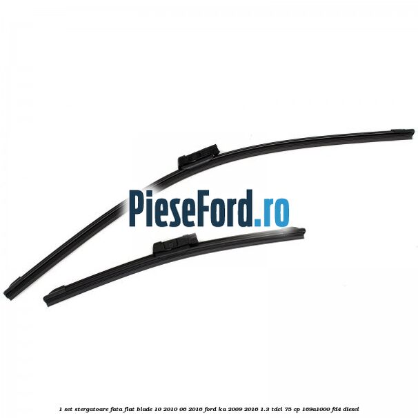 1 Set stergatoare fata flat blade 10/2010-06/2016 Ford Ka 2009-2016 1.3 TDCi 75 cp 169A1000, FD4 diesel