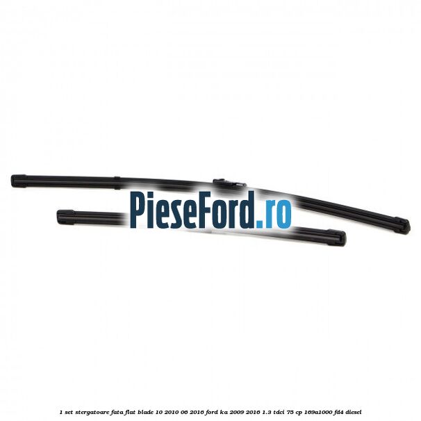 1 Set stergatoare fata flat blade 10/2010-06/2016 Ford Ka 2009-2016 1.3 TDCi 75 cp 169A1000, FD4 diesel