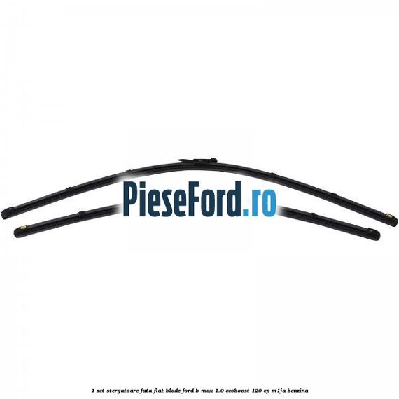 1 Set stergatoare fata flat blade Ford B-Max 1.0 EcoBoost 120 cp M1JA benzina