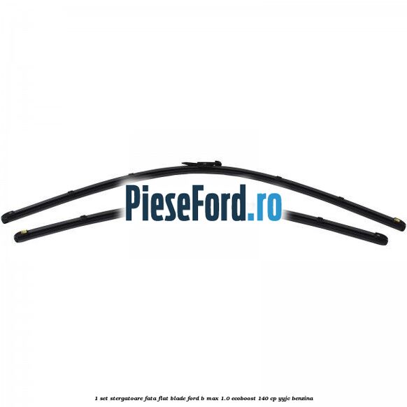 1 Set stergatoare fata flat blade Ford B-Max 1.0 EcoBoost 140 cp YYJC benzina