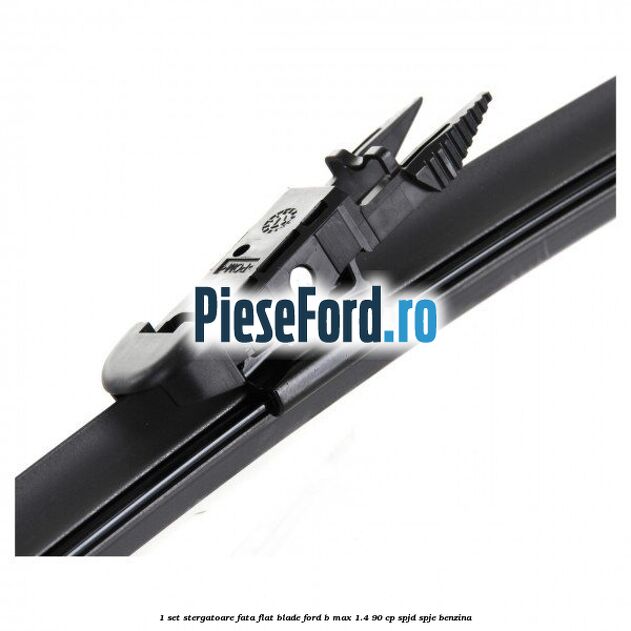 1 Set stergatoare fata flat blade Ford B-Max 1.4 90 cp SPJD, SPJE benzina