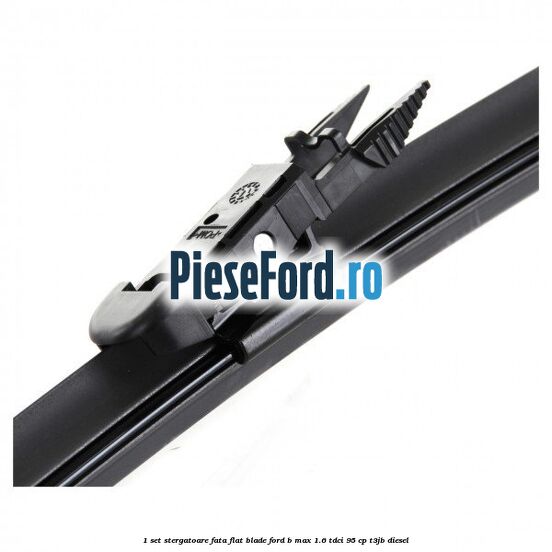 1 Set stergatoare fata flat blade Ford B-Max 1.6 TDCi 95 cp T3JB diesel