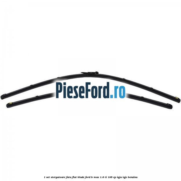 1 Set stergatoare fata flat blade Ford B-Max 1.6 Ti 105 cp