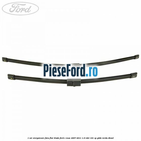 1 Set stergatoare fata flat blade Ford C-Max 2007-2011 1.6 TDCi 101 cp G8DC, MTDA diesel