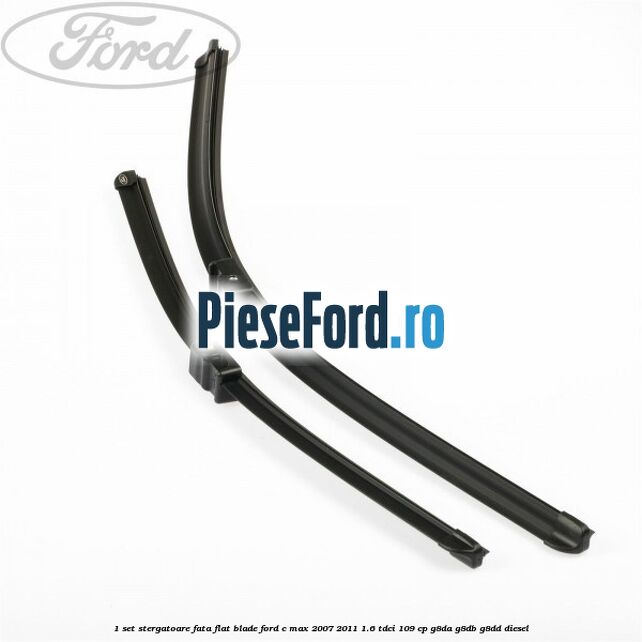 1 Set stergatoare fata flat blade Ford C-Max 2007-2011 1.6 TDCi 109 cp G8DA, G8DB, G8DD diesel