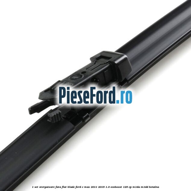 1 Set stergatoare fata flat blade Ford C-Max 2011-2015 1.0 EcoBoost 125 cp M1DA, M1DD benzina