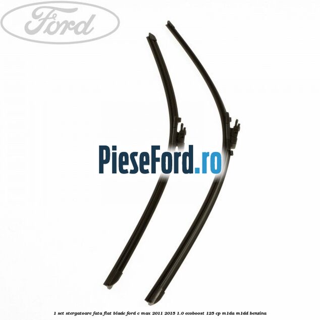 1 Set stergatoare fata flat blade Ford C-Max 2011-2015 1.0 EcoBoost 125 cp M1DA, M1DD benzina