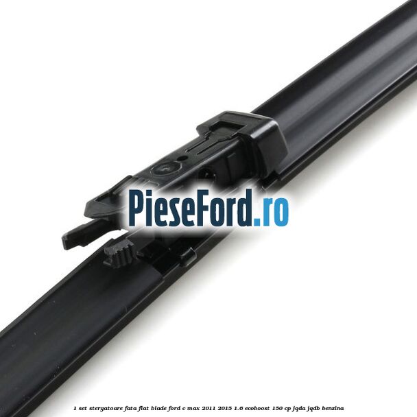 1 Set stergatoare fata flat blade Ford C-Max 2011-2015 1.6 EcoBoost 150 cp 1 Set stergatoare fata flat blade Ford C-Max 2011-2015 1.6 EcoBoost 150 cp JQDA, JQDB benzina