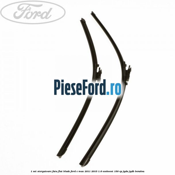 1 Set stergatoare fata flat blade Ford C-Max 2011-2015 1.6 EcoBoost 150 cp 1 Set stergatoare fata flat blade Ford C-Max 2011-2015 1.6 EcoBoost 150 cp JQDA, JQDB benzina