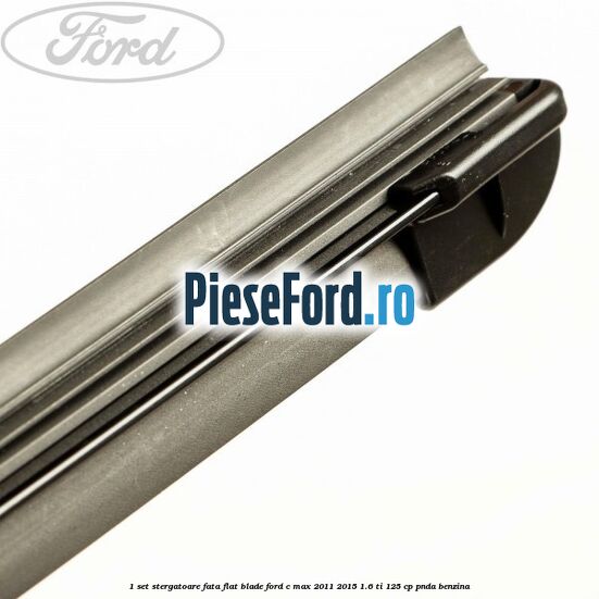 1 Set stergatoare fata flat blade Ford C-Max 2011-2015 1.6 Ti 125 cp PNDA benzina