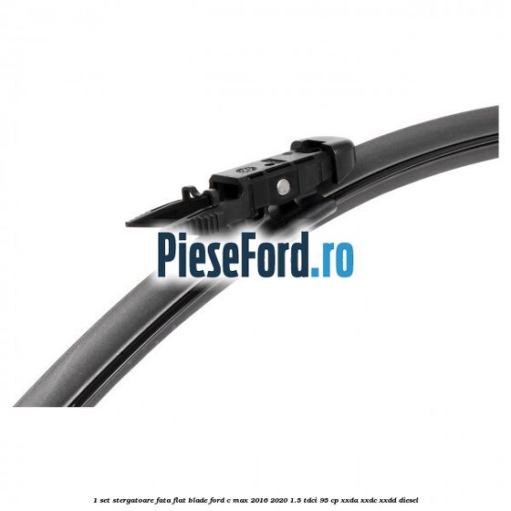 1 Set stergatoare fata flat blade Ford C-Max 2016-2020 1.5 TDCi 95 cp 1 Set stergatoare fata flat blade Ford C-Max 2016-2020 1.5 TDCi 95 cp XXDA, XXDC, XXDD diesel
