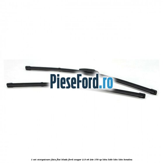 1 Set stergatoare fata flat blade Ford Cougar 2.5 V6 24V 170 cp LCBA, LCBB, LCBC, LCBE benzina