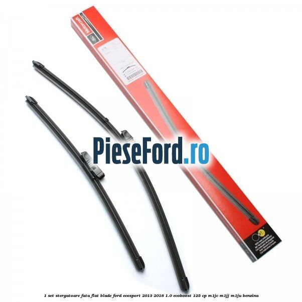 1 Set stergatoare fata flat blade Ford EcoSport 2013-2018 1.0 EcoBoost 125 cp M1JC, M1JJ, M1JU benzina