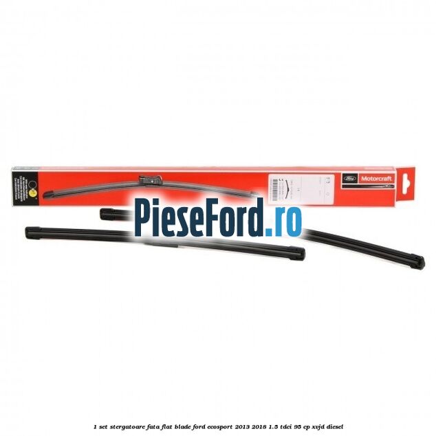 1 Set stergatoare fata flat blade Ford EcoSport 2013-2018 1.5 TDCi 95 cp
