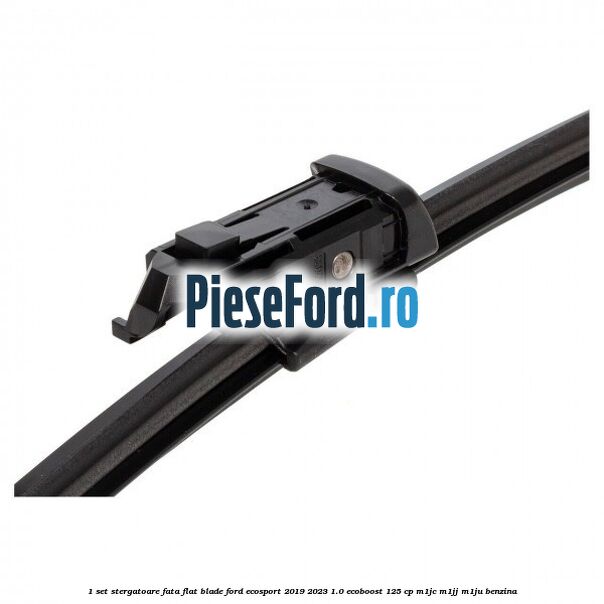 1 Set stergatoare fata flat blade Ford EcoSport 2019-2023 1.0 EcoBoost 125 cp M1JC, M1JJ, M1JU benzina