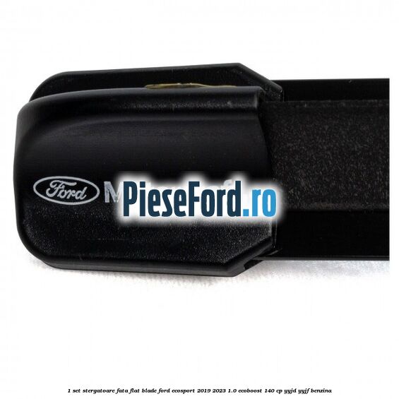 1 Set stergatoare fata flat blade Ford EcoSport 2019-2023 1.0 EcoBoost 140 cp 1 Set stergatoare fata flat blade Ford EcoSport 2019-2023 1.0 EcoBoost 140 cp YYJD, YYJF benzina