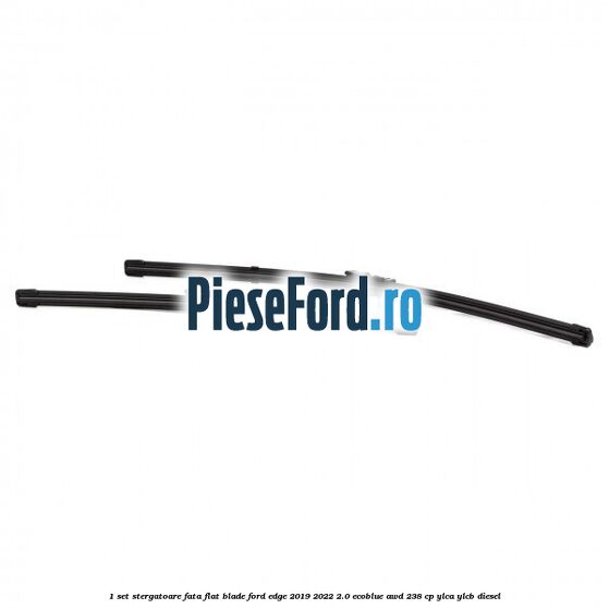 1 Set stergatoare fata flat blade Ford Edge 2019-2022 2.0 EcoBlue AWD 238 cp YLCA, YLCB diesel