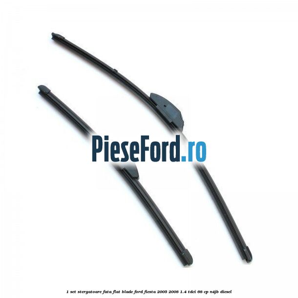 1 Set stergatoare fata flat blade Ford Fiesta 2005-2008 1.4 TDCi 68 cp N4JB diesel