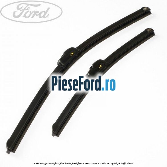 1 Set stergatoare fata flat blade Ford Fiesta 2005-2008 1.6 TDCi 90 cp 1 Set stergatoare fata flat blade Ford Fiesta 2005-2008 1.6 TDCi 90 cp HHJA, HHJB diesel