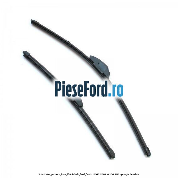 1 Set stergatoare fata flat blade Ford Fiesta 2005-2008 ST150 150 cp N4JB benzina